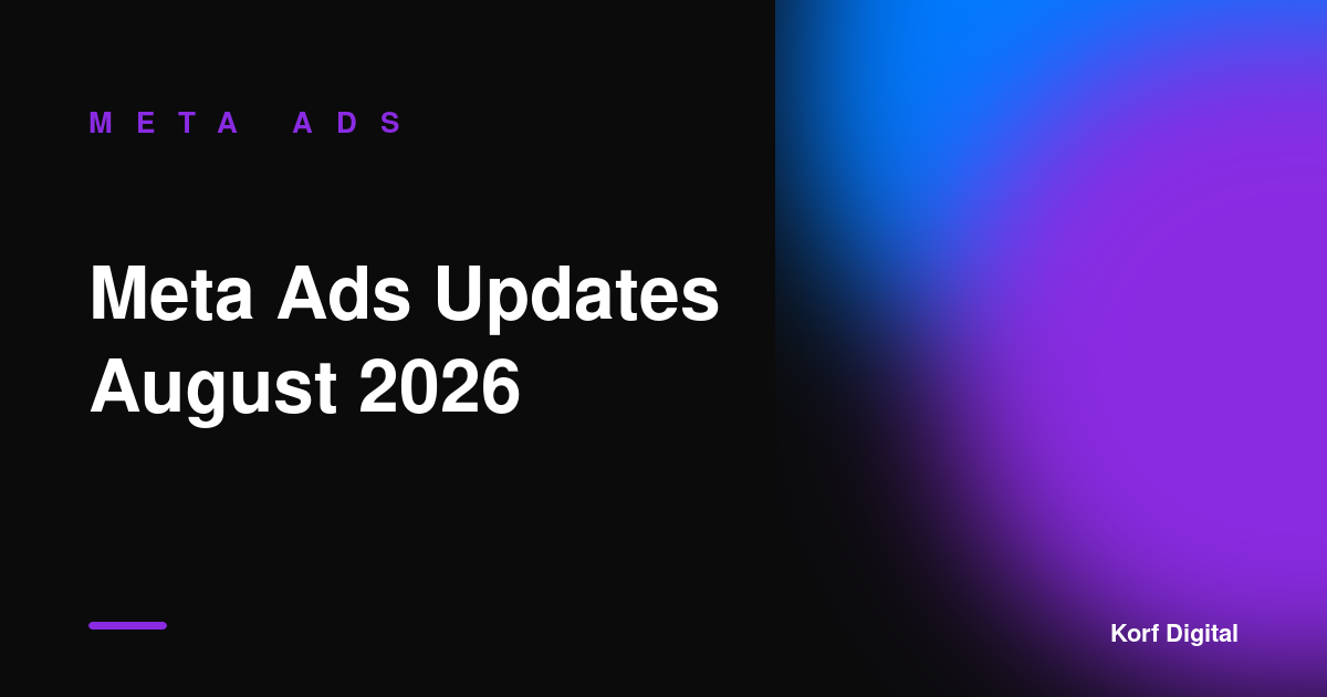 Meta Ads Updates (August 2026): What's Changing and What to Do