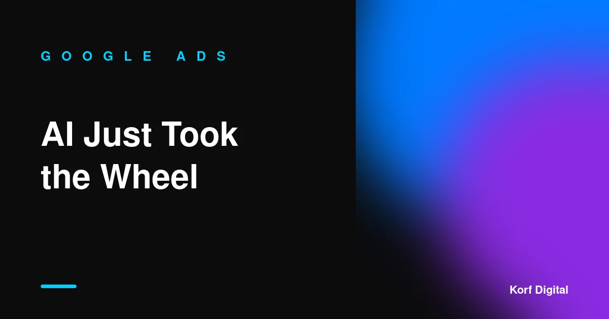 Google Ads 2026: AI Just Took the Wheel (You're Riding Shotgun)